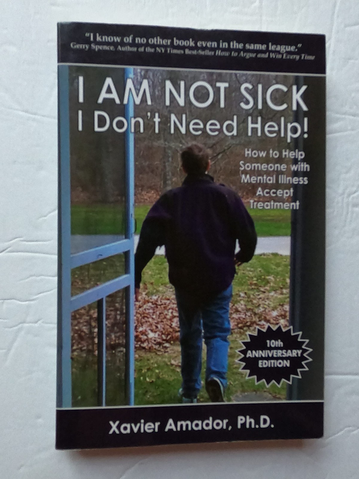 I am Not Sick, I Don't Need Help!: How to Help Someone with Mental Illness A...