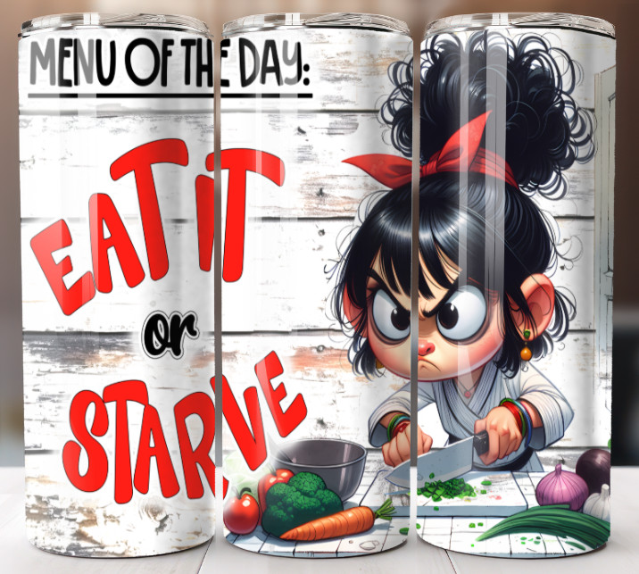 Humor Funny Quirky Eat it or Starve Tumbler 20oz Cup Mug w/ Straw