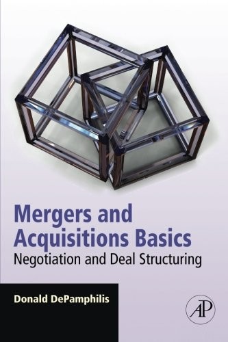 MERGERS AND ACQUISITIONS BASICS: NEGOTIATION AND DEAL By Donald Depamphilis NEW