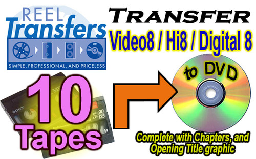 REEL TRANSFERS - Convert Video8/Hi8/Digital8  to DVD    TEN TAPE SPECIAL!