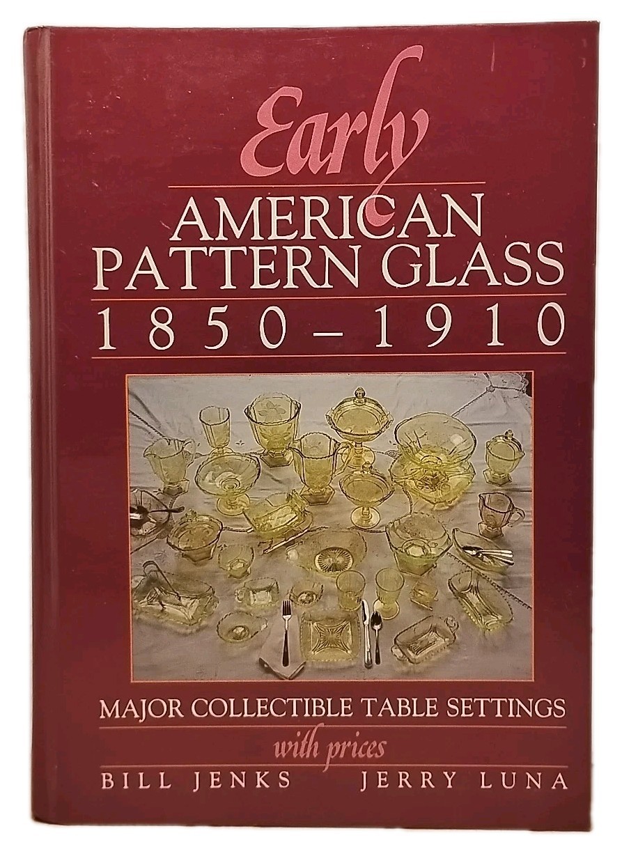 Early American Pattern Glass 1850-1910 : Major Collectible Table Settings 1990