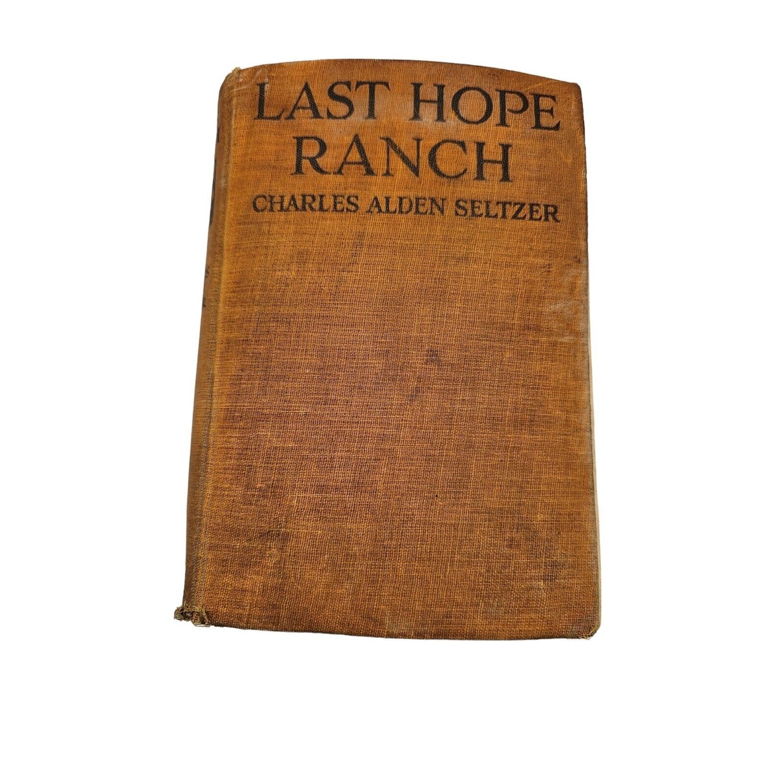 Antique 1923 Last Hope Ranch by Charles Alden Seltzer Hardcover Book