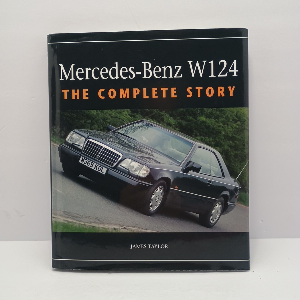 Mercedes-Benz W124 The Complete Story by James Taylor Hardcover with Dust Jacket