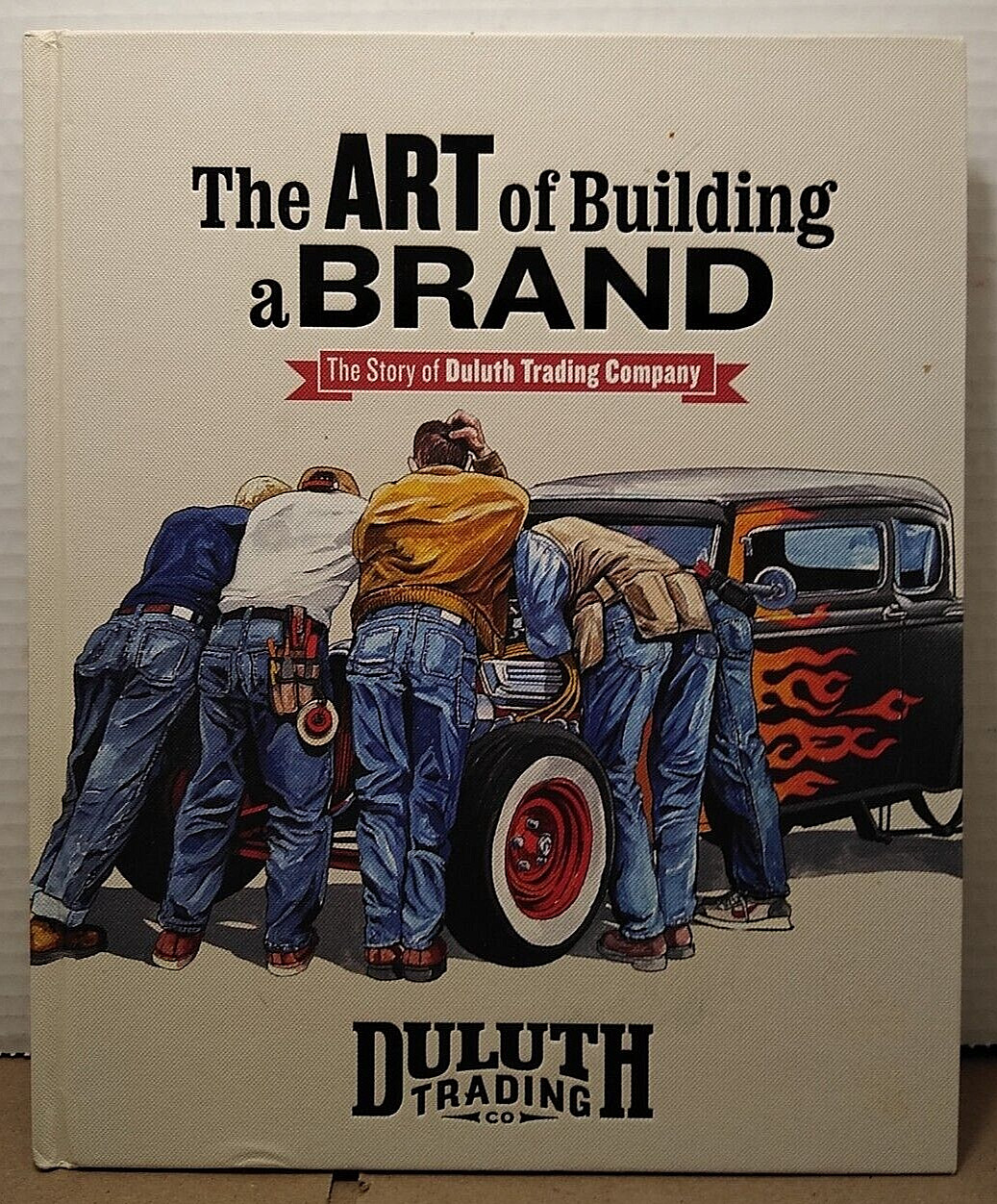 The Art of Building a Brand : The Story of Duluth Trading Company 2018 1st Ed HC