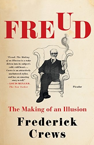 FREUD: THE MAKING OF AN ILLUSION By Frederick Crews *Excellent Condition*