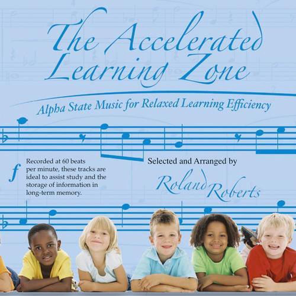 The Accelerated Learning Zone CD: Alpha State Music For Relaxed Learning Efficie