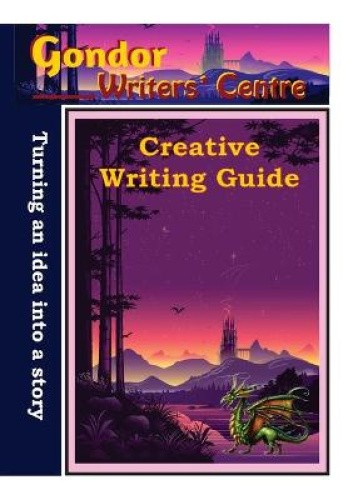 Gondor Writers' Centre Creative Writing Guide -Turning Your Idea into A Story