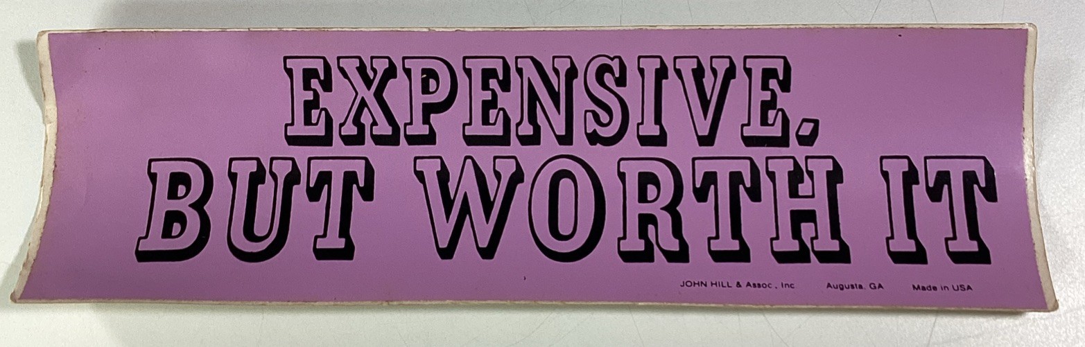 Expensive But Worth It Bumper Sticker 1980s NOS John Hill Augusta Ga Radwood