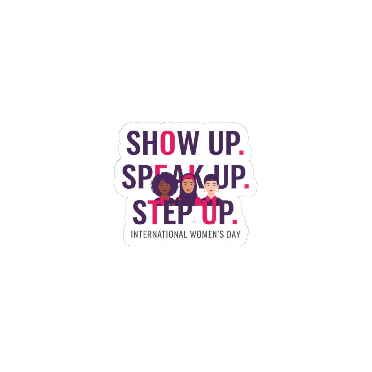 Show Up Speak Up Step Up Sticker | International Women’s Day, Feminist Slogan