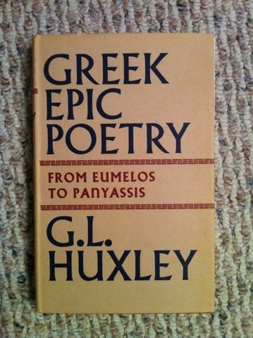 GREEK EPIC POETRY: FROM EUMELOS TO PANYASSIS By G L Huxley - Hardcover