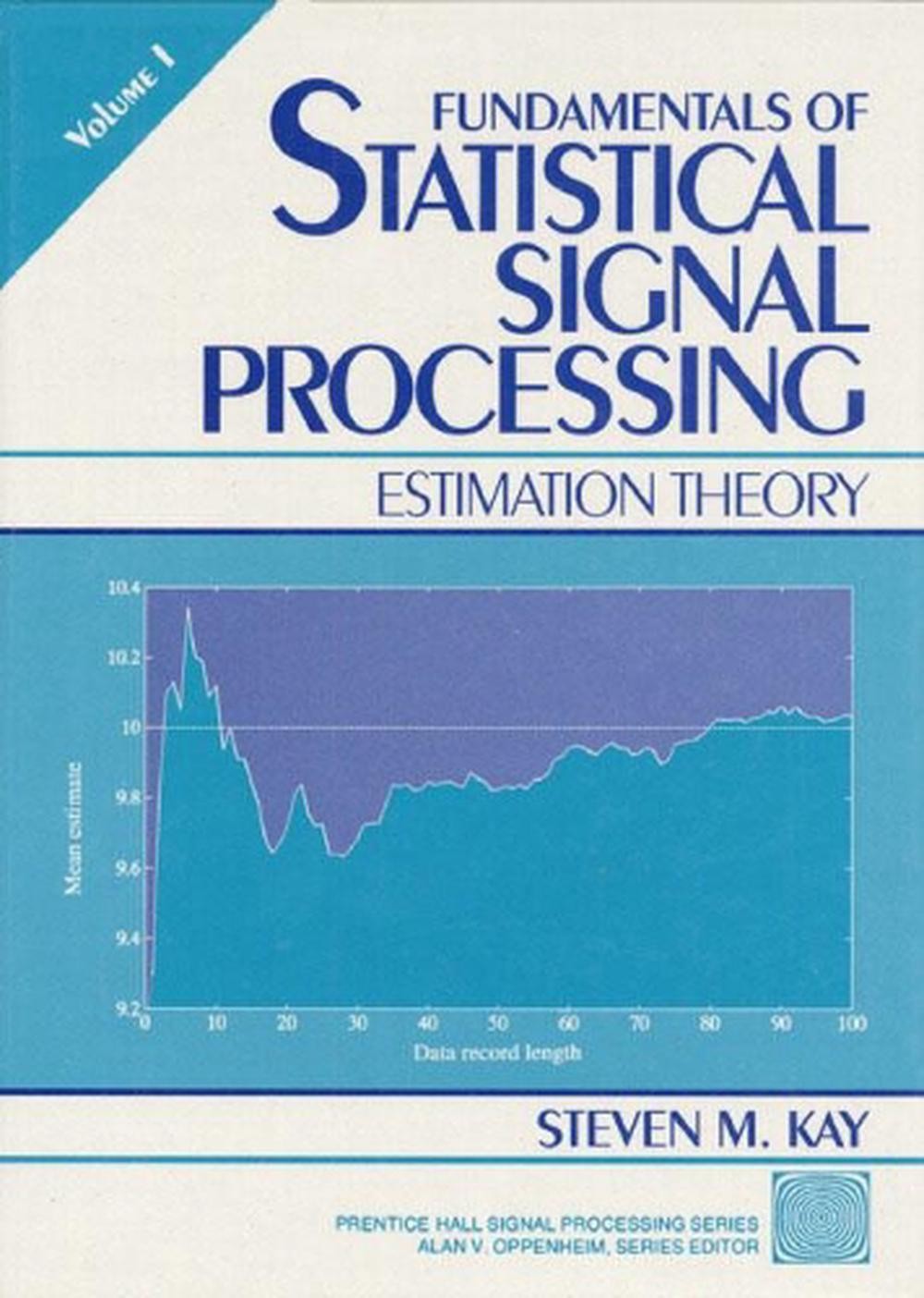 Fundamentals of Statistical Processing: Estimation Theory, Volume 1 by Steven Ka