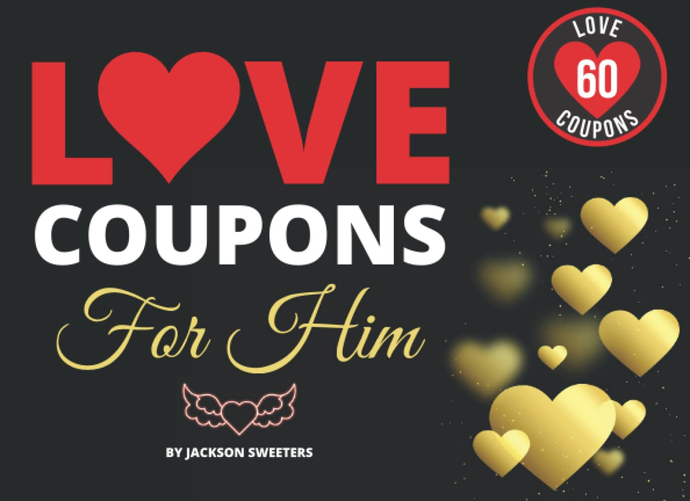 Love Coupons for Him: 60 Sexy, Naughty & Romantic Love Coupons for Boyfriend or