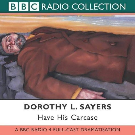 BBC Radio 4 Full Cast Dramatisation (Have His Carcase) - Dorothy L. Sayers