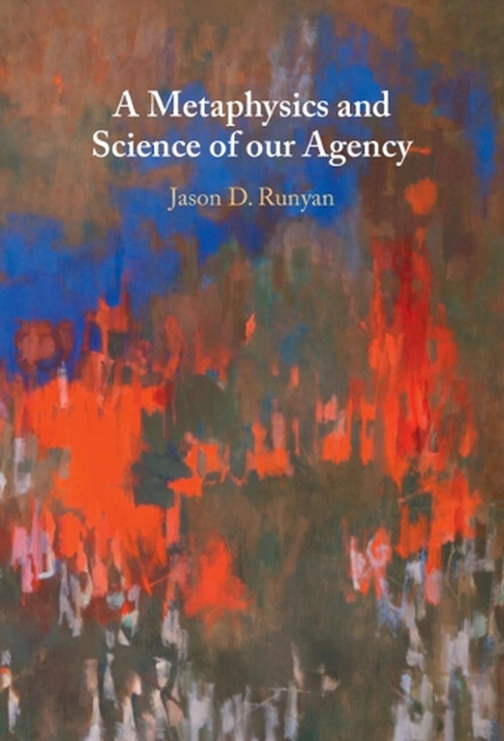A Metaphysics and Science of our Agency by Jason D. Runyan Hardcover Book