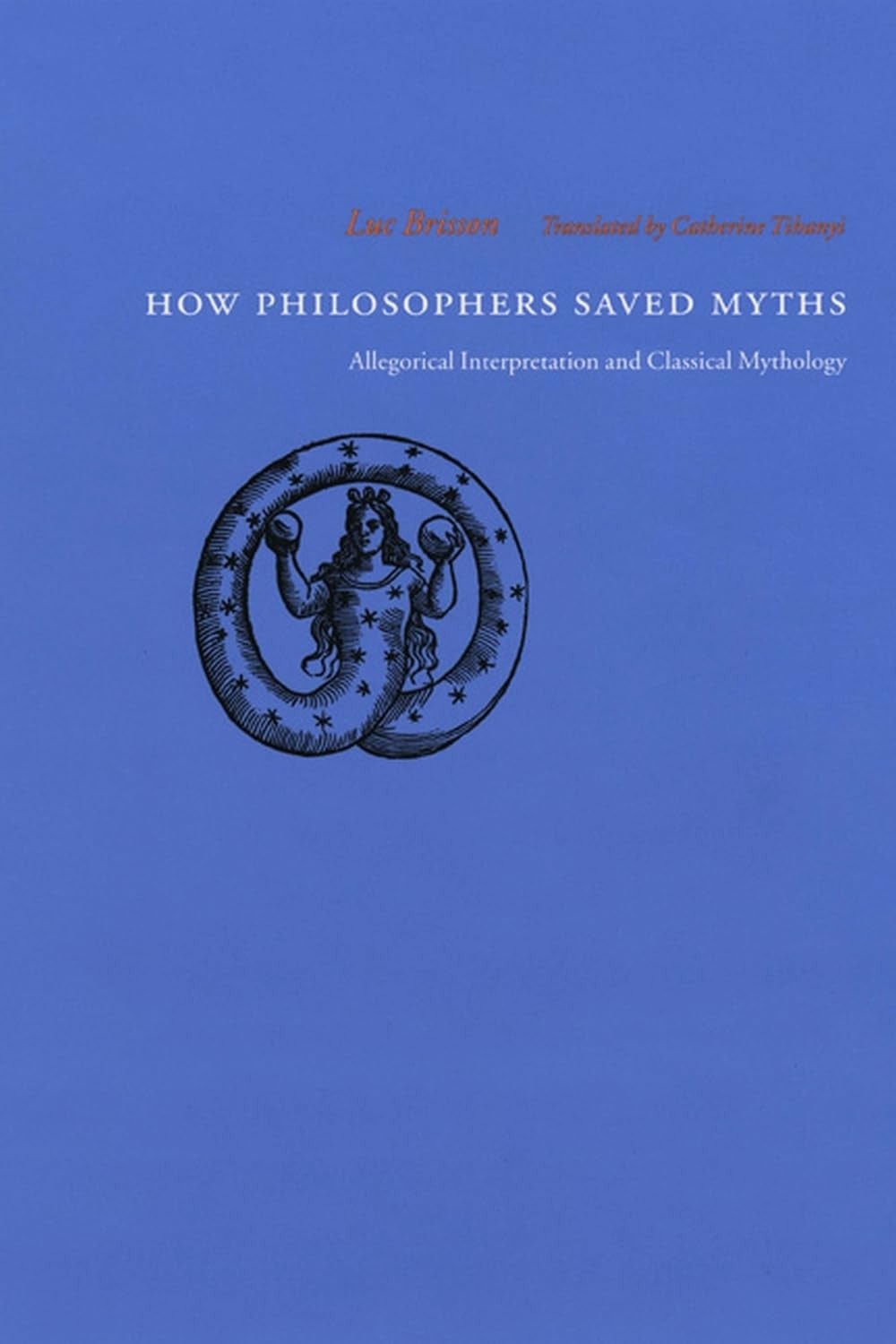 How Philosophers Saved Myths: Allegorical Interpretation and Classical Mytho...