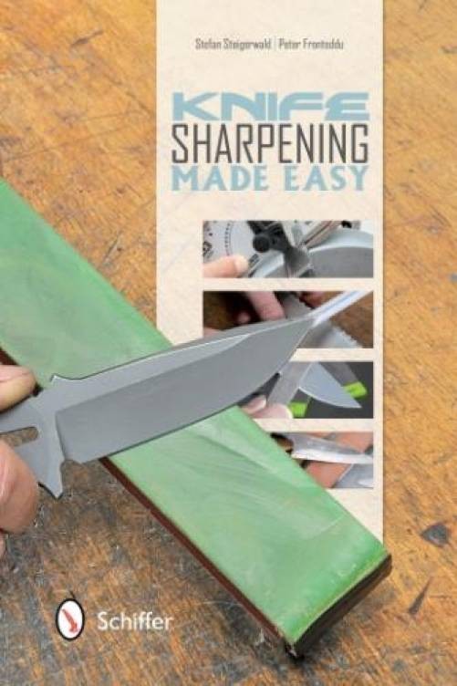 Knife Sharpening Made Easy: Reference for Collectors, Culinary Pros, Knifemakers