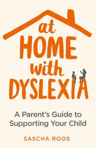 At Home with Dyslexia: A Parent's Guide to Supporting Your Child by Roos, Sascha