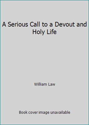 A Serious Call to a Devout and Holy Life by William Law