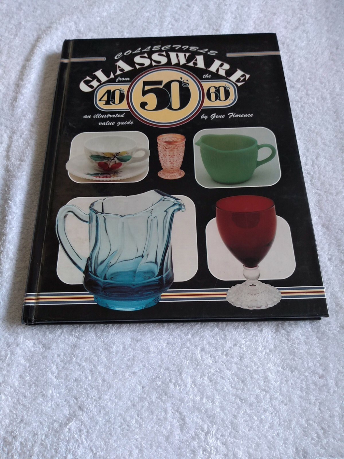 Collectible Glassware from the 40s, 50s, 60s Illustrated Value Guide Hardcover