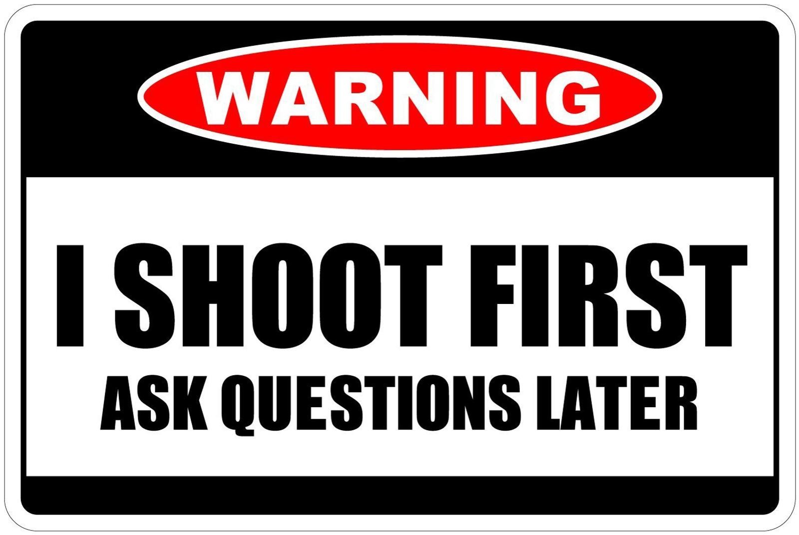 Warning I Shoot First Ask Questions Later 12" x 8" Aluminum Metal Novelty Sign