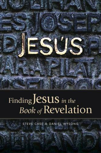 Finding Jesus in the Book of Revelation by Steve Case; Daniel Wysong