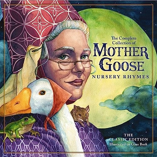 The Classic Collection of Mother Goose Nursery Rhymes: Over... - Mother Goose