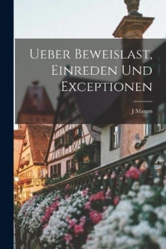 J Maxen Ueber Beweislast, Einreden und Exceptionen (Paperback) (UK IMPORT)