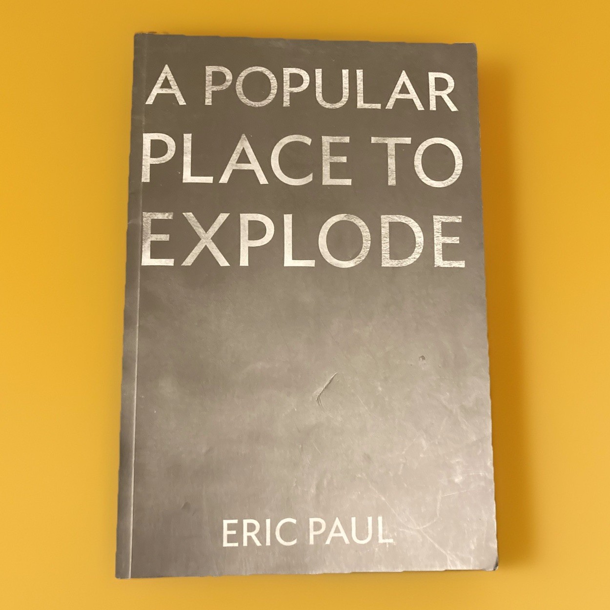 A Popular Place To Explode By Eric Paul 1st Edition 2015 (One Of 350 Copies)