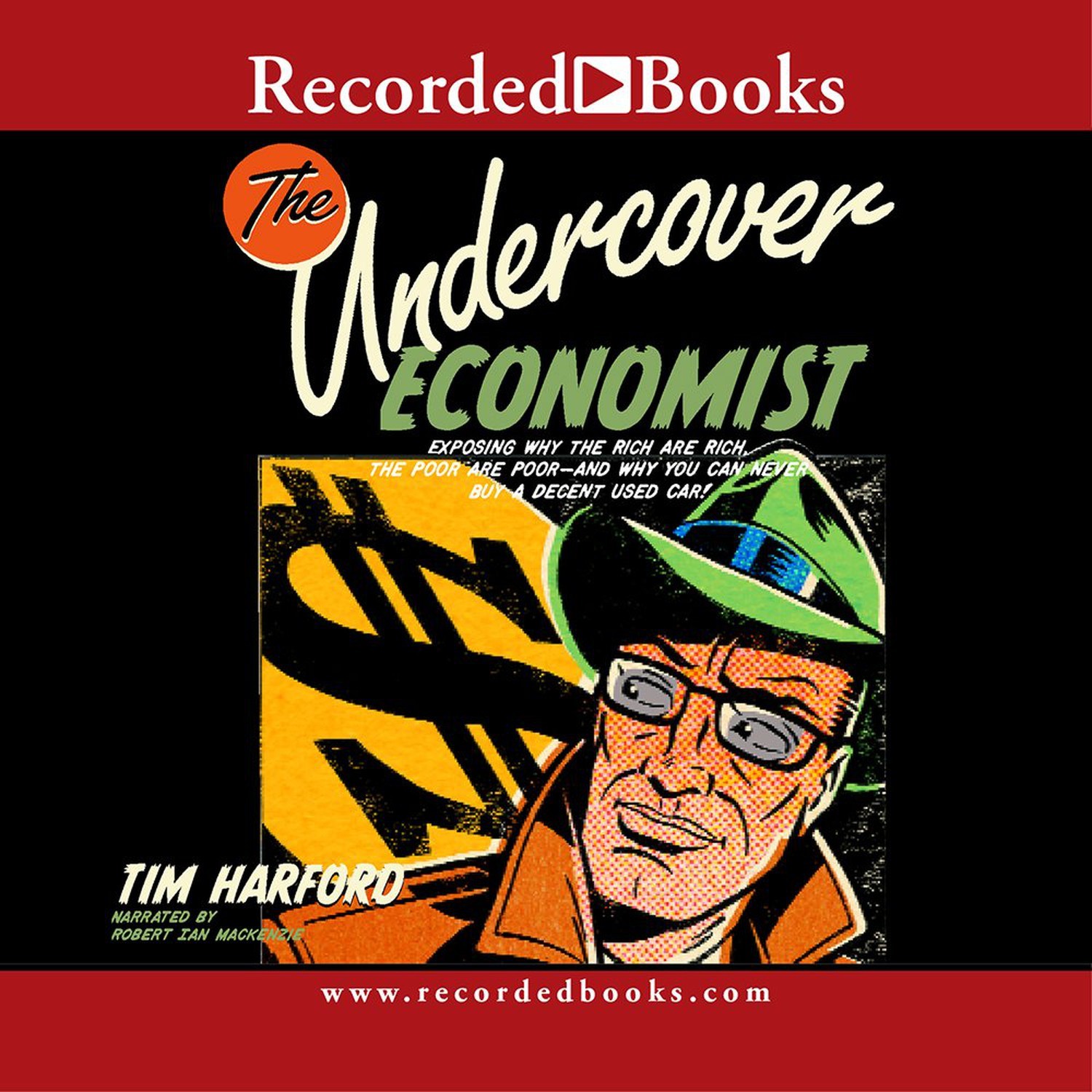 Undercover Economist: Exposing Why the Rich Are Rich, the Poor Are Poor--and ...