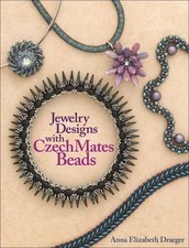 Jewelry Designs with Czechmates Beads by Draeger, Anna Elizabeth