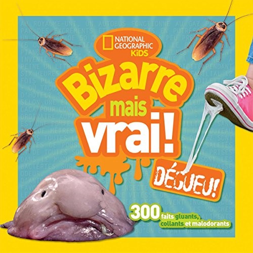 NATIONAL GEOGRAPHIC KIDS: BIZARRE MAIS VRAI! DGUEU! By Scholastic Canada Ltd VG+