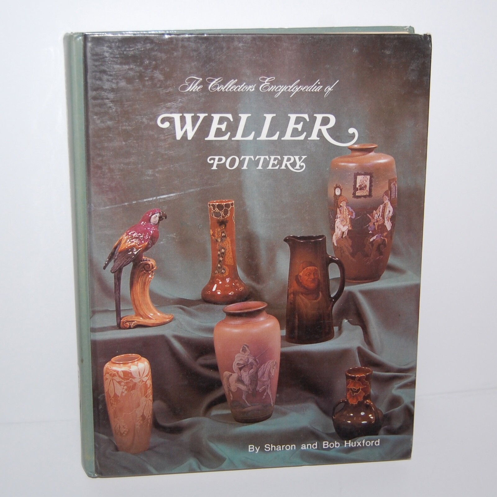 Collector's Encyclopedia of Weller Pottery Hardcover – 1979, Sharon Huxford
