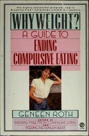 Why Weight? A Guide to Ending Compulsive Eating by Roth, Geneen