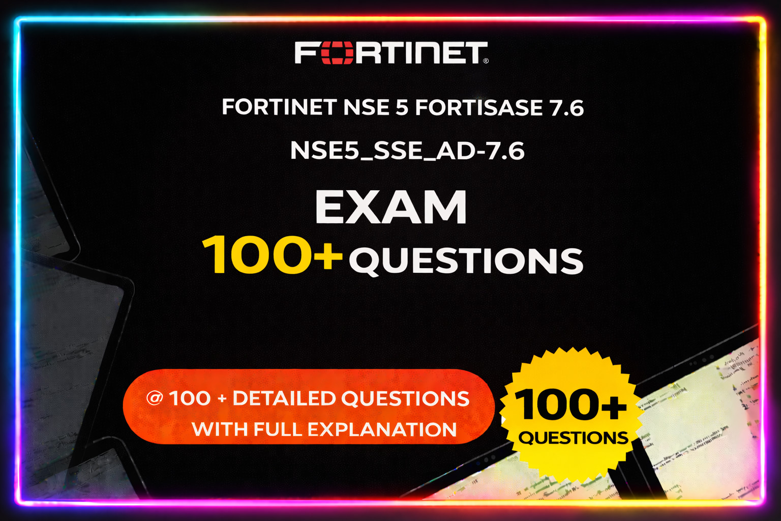 Fortinet NSE 5 FortiSASE 7.6 NSE5_SSE_AD-7.6 Exam 100+ New Questions 2026