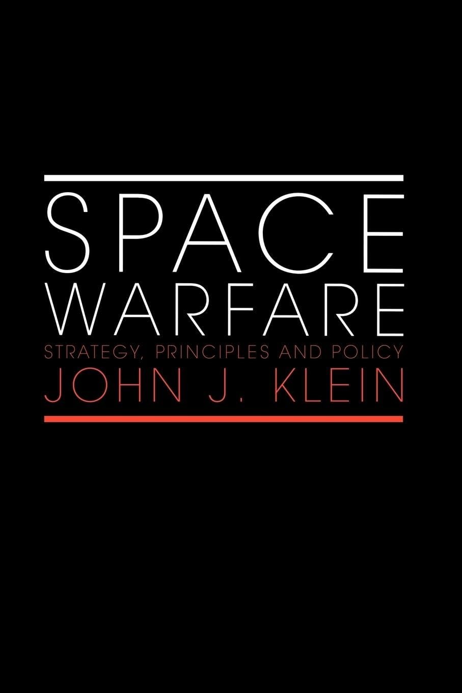 Space Warfare: Strategy, Principles and Policy (Space Power and Politics)