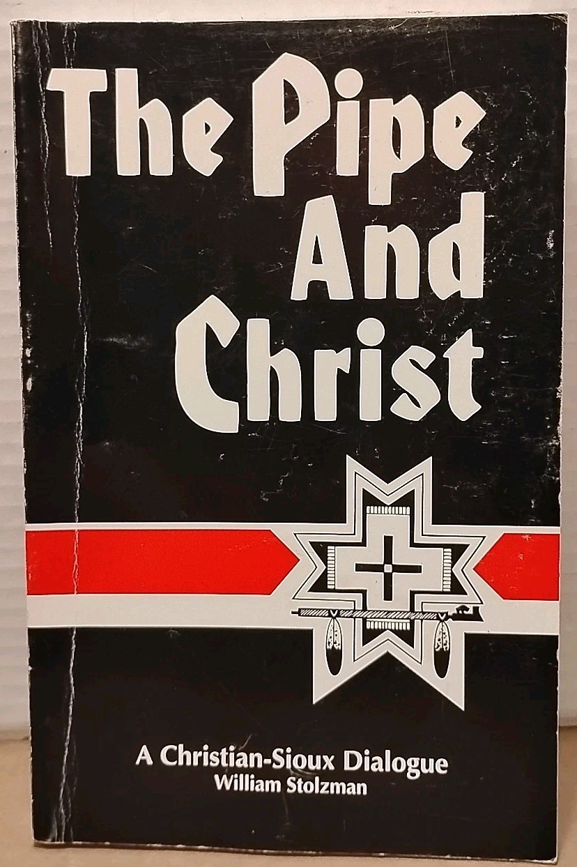 The Pipe &  Christ Christian -Sioux Dialogue by William Stolzman 2007 Paperback