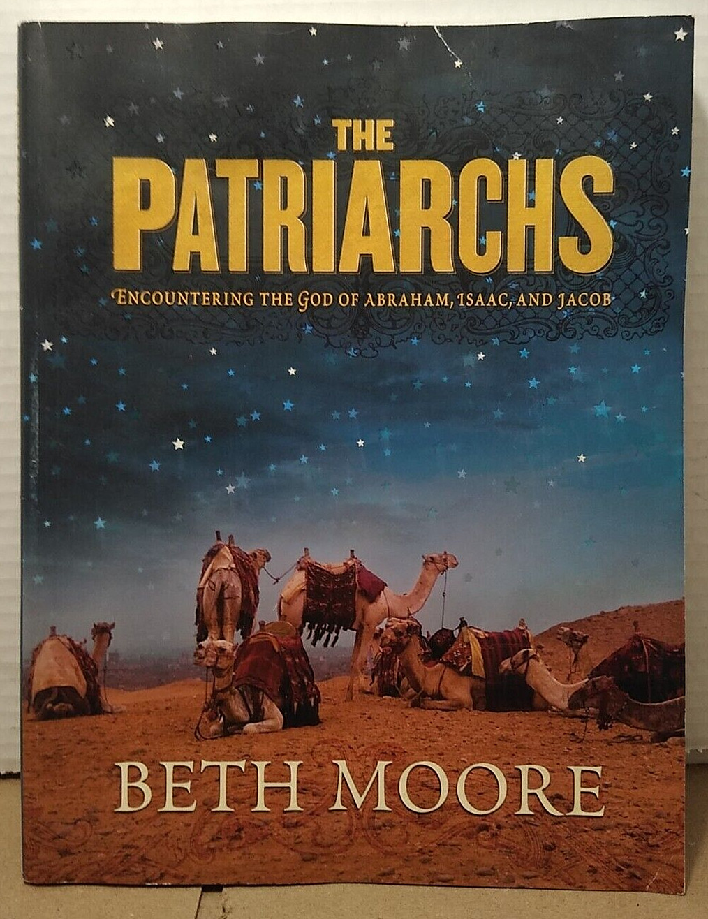 The Patriarchs : Encountering the God of Abraham, Isaac, & Jacob by Beth Moore