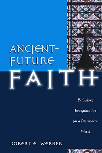 ANCIENT-FUTURE FAITH: RETHINKING EVANGELICALISM FOR A By Robert E. Webber *NEW*