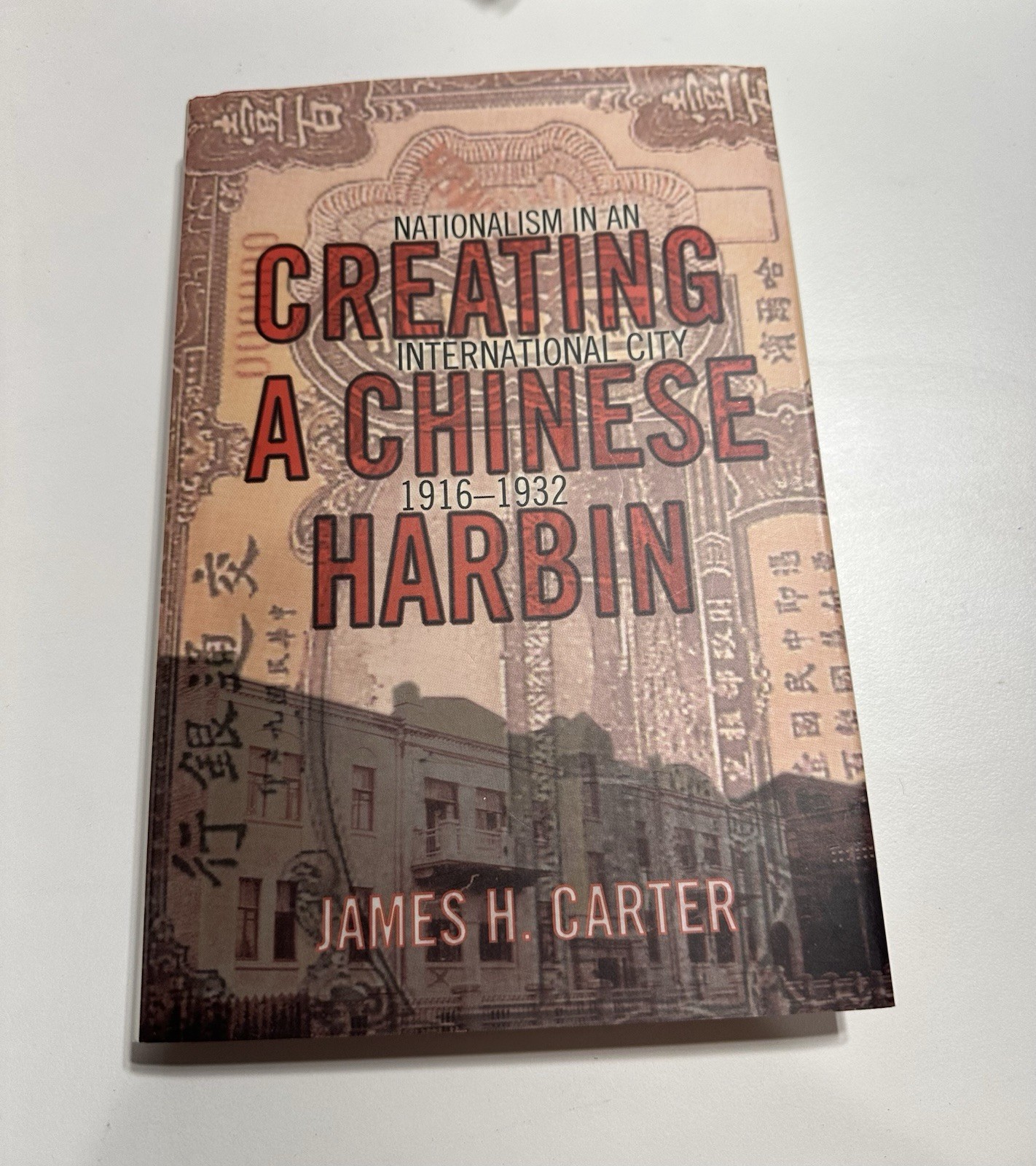 Creating a chinese harbin: nationalism in an international city 1916-1932  