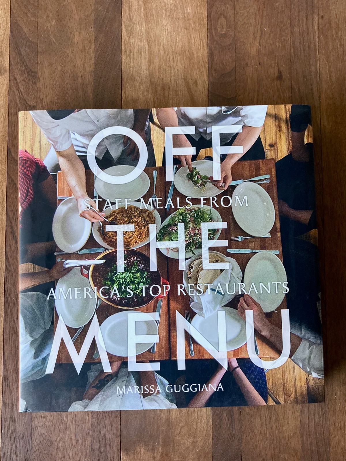 Off the Menu: Staff Meals from America's Top Restaurants by Guggiana, Marissa
