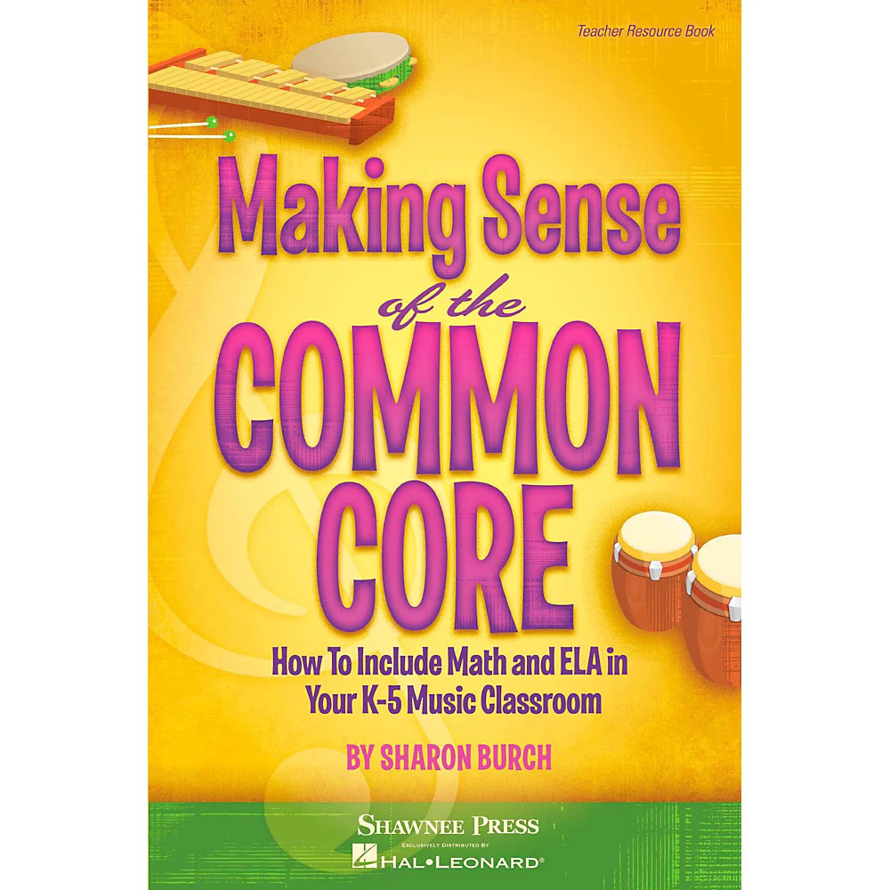 Hal Leonard Making Sense of the Common Core How to Include Math and ELA