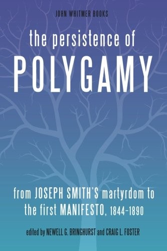 The Persistence of Polygamy, Vol. 2: : from Joseph Smith's Martyrdom to the ...