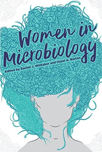 WOMEN IN MICROBIOLOGY By Rachel J. Whitaker & Hazel A. Barton **BRAND NEW**