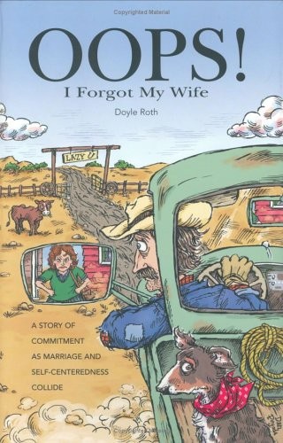 OOPS! I FORGOT MY WIFE: A STORY OF COMMITMENT AS MARRIAGE By Doyle Roth **NEW**