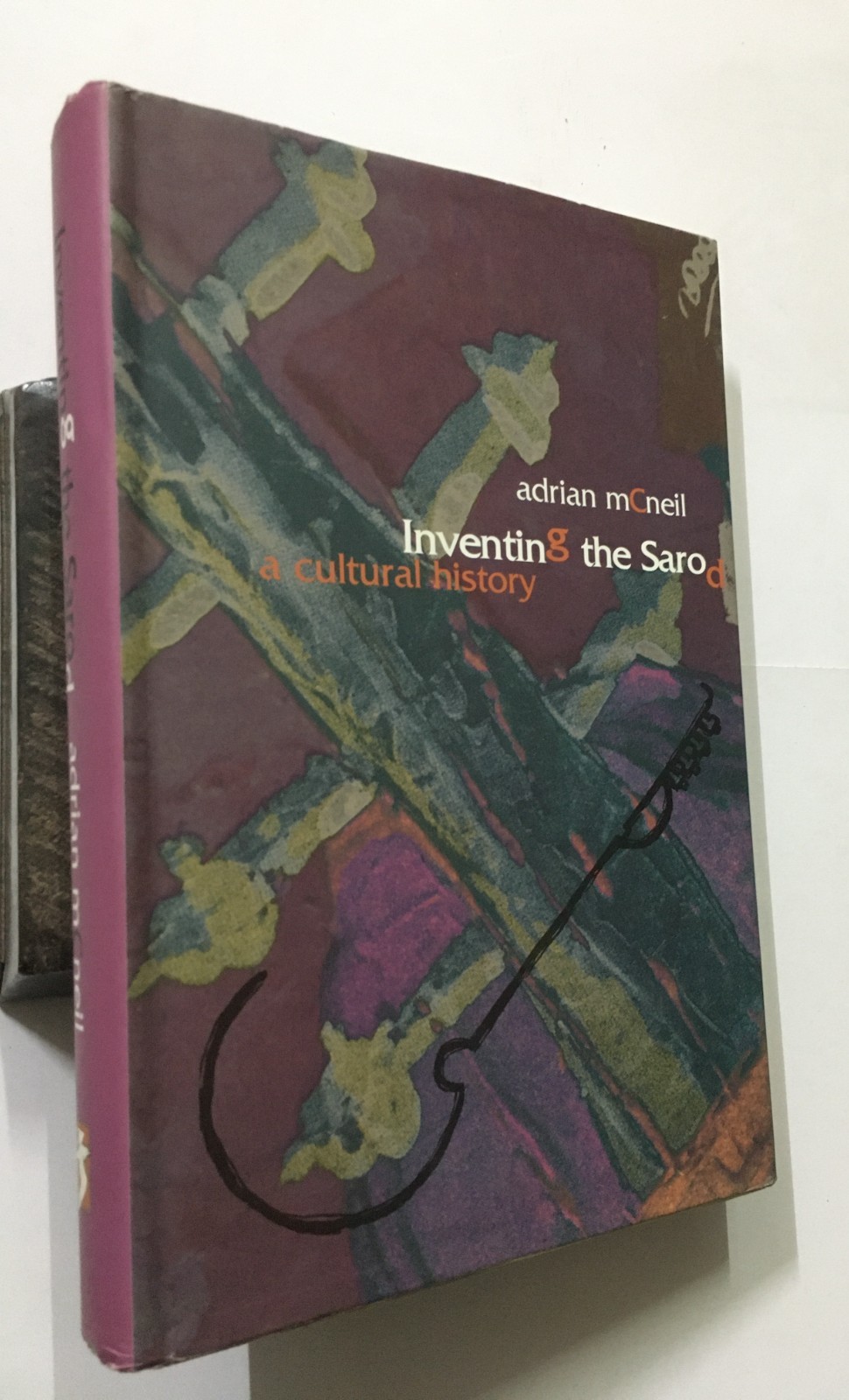 Mcneil, Adrian: Inventing The Sarod. A Cultural History. 2004. Calcutta. 277p. H