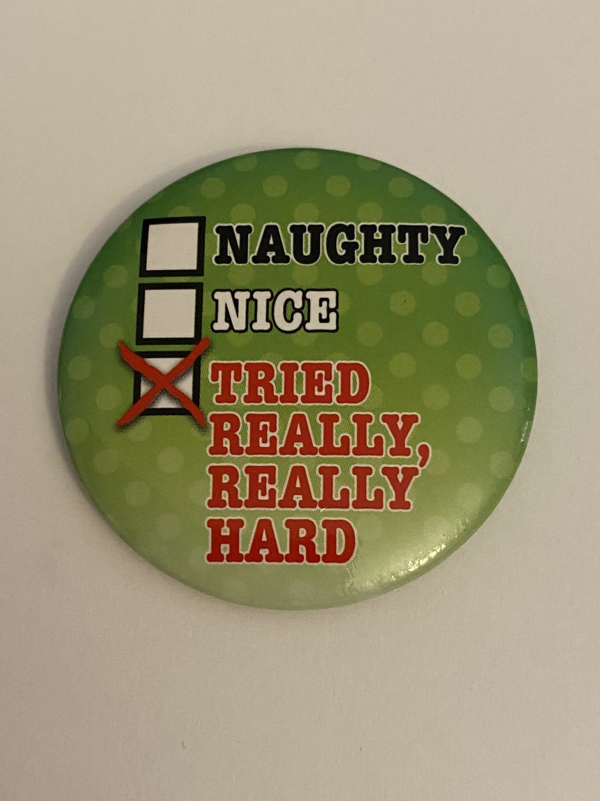 Naughty Nice Tried Hard Christmas Pin Back Button P154