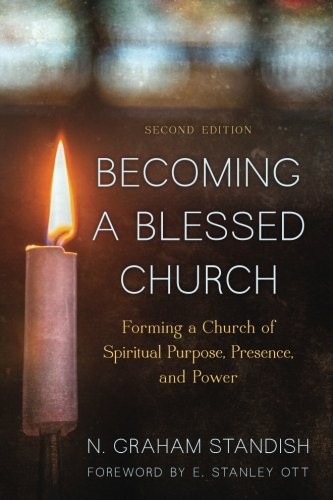 BECOMING A BLESSED CHURCH: FORMING A CHURCH OF SPIRITUAL By N. Graham Standish