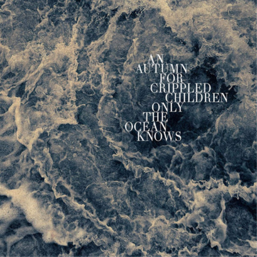 An Autumn for Crippled Children Only the Ocean Knows (Vinyl)