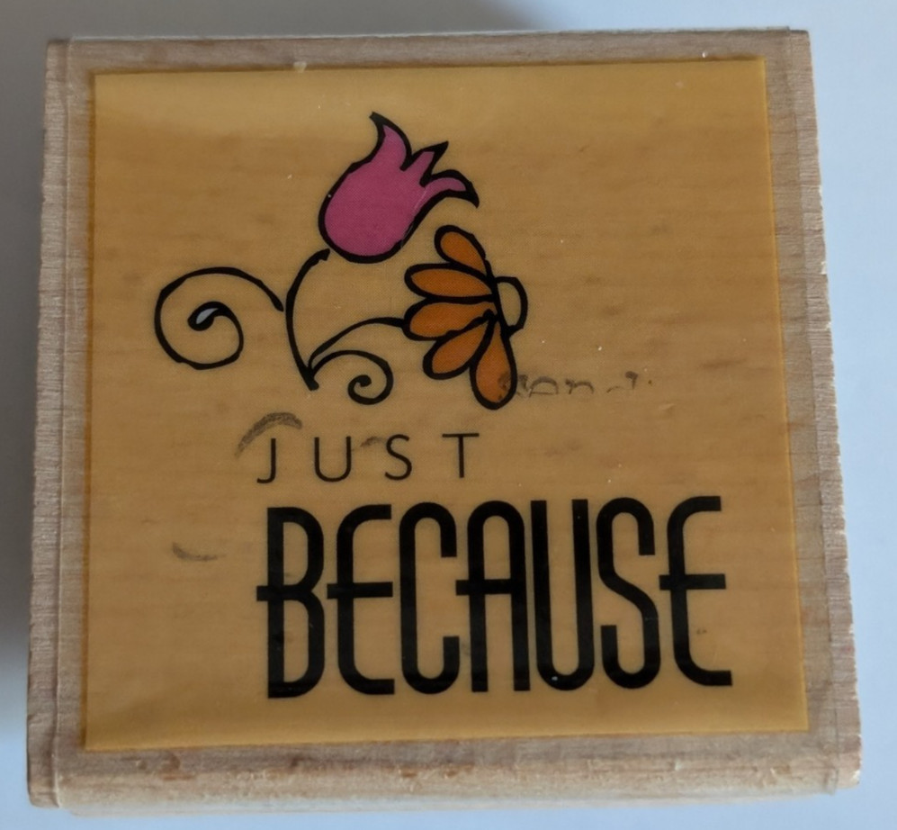 Wood/Rubber Stamp "Just Because" Friendship Flowers Caring