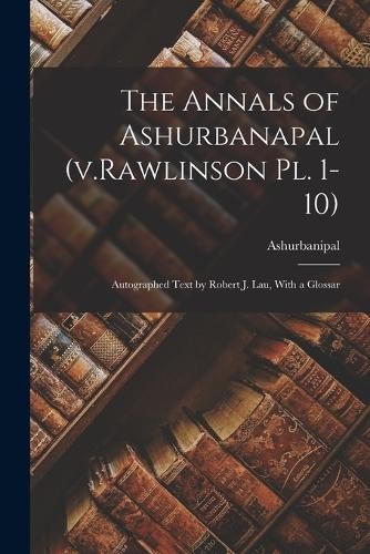 Ashurbanipal The Annals of Ashurbanapal (v.Rawlinson pl. (Paperback) (UK IMPORT)